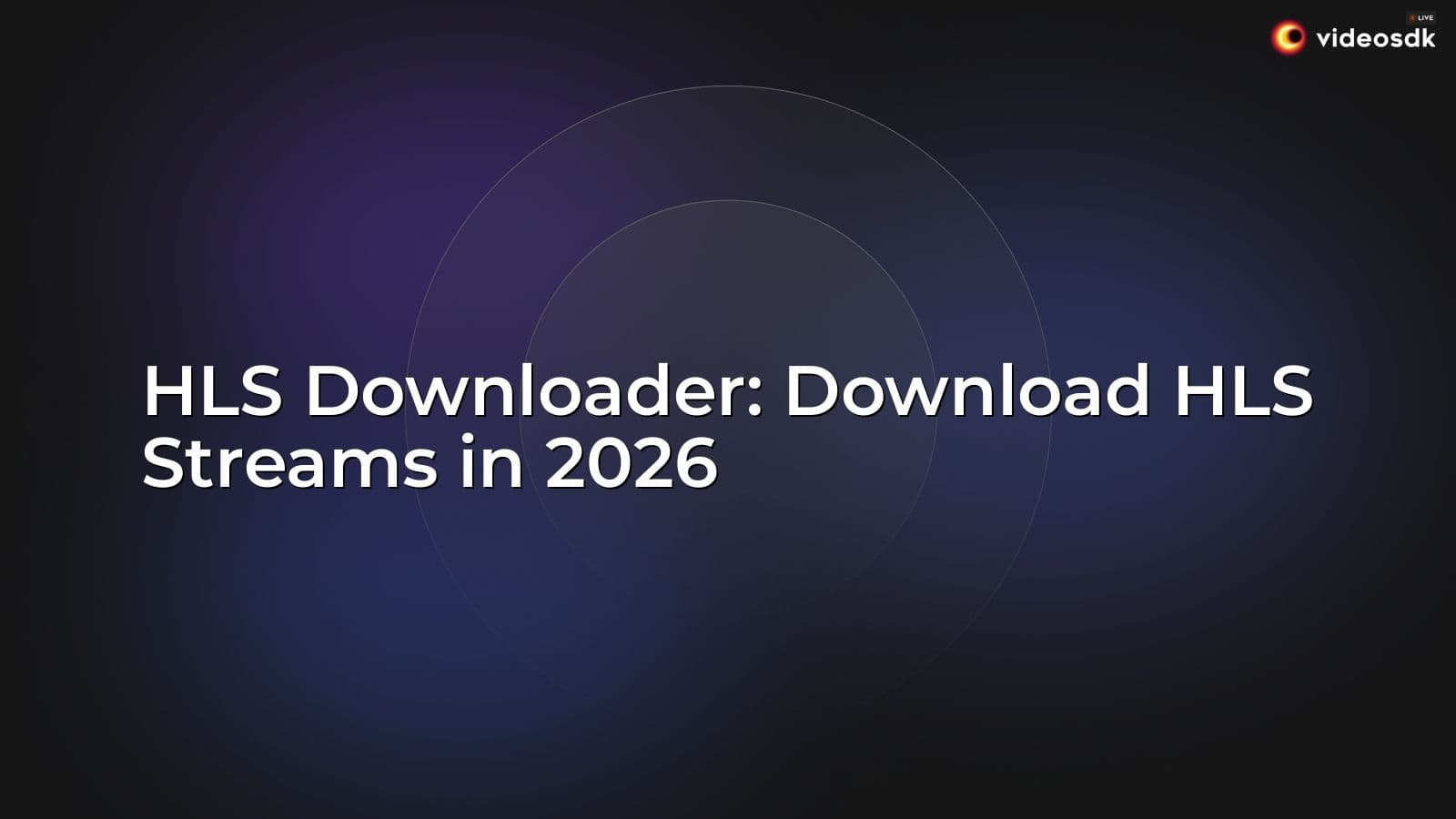 HLS Downloader: Download HLS Streams in 2026 HLS Downloader: Download HLS Streams in 2026