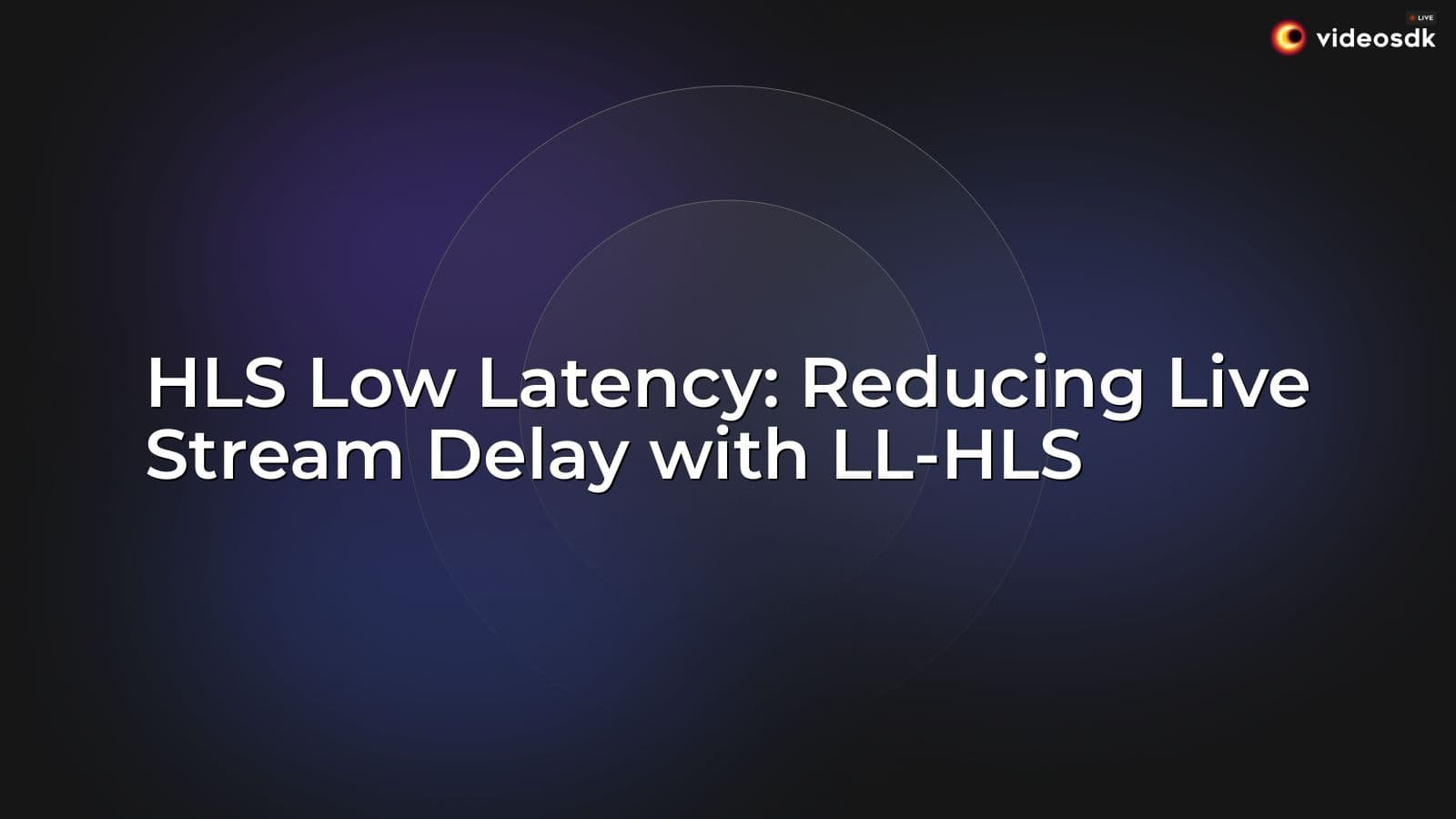 HLS Low Latency: Reducing Live Stream Delay with LL-HLS HLS Low Latency: Reducing Live Stream Delay with LL-HLS