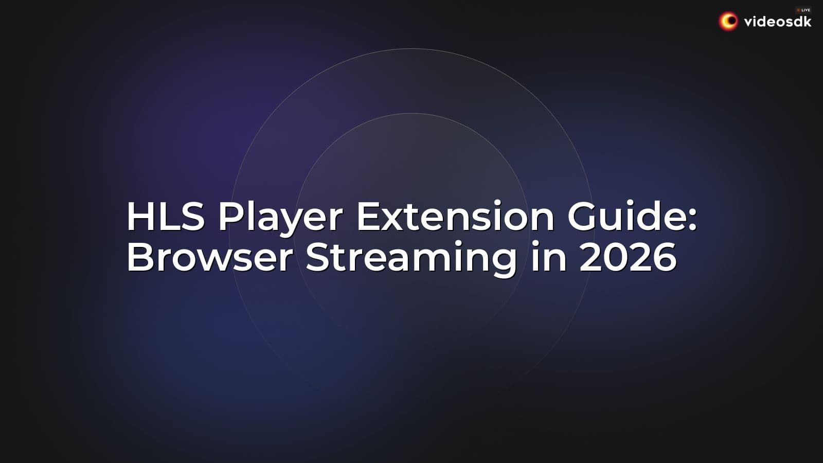 HLS Player Extension Guide: Browser Streaming in 2026 HLS Player Extension Guide: Browser Streaming in 2026