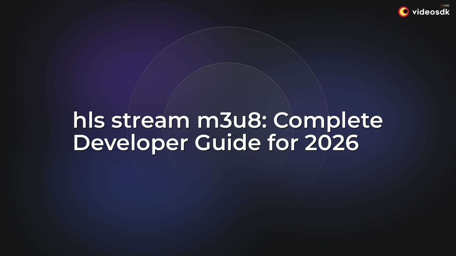 hls stream m3u8: Complete Developer Guide for 2026 hls stream m3u8: Complete Developer Guide for 2026