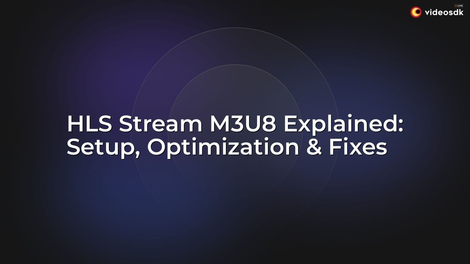 HLS Stream M3U8 Explained: Setup, Optimization & Fixes HLS Stream M3U8 Explained: Setup, Optimization & Fixes