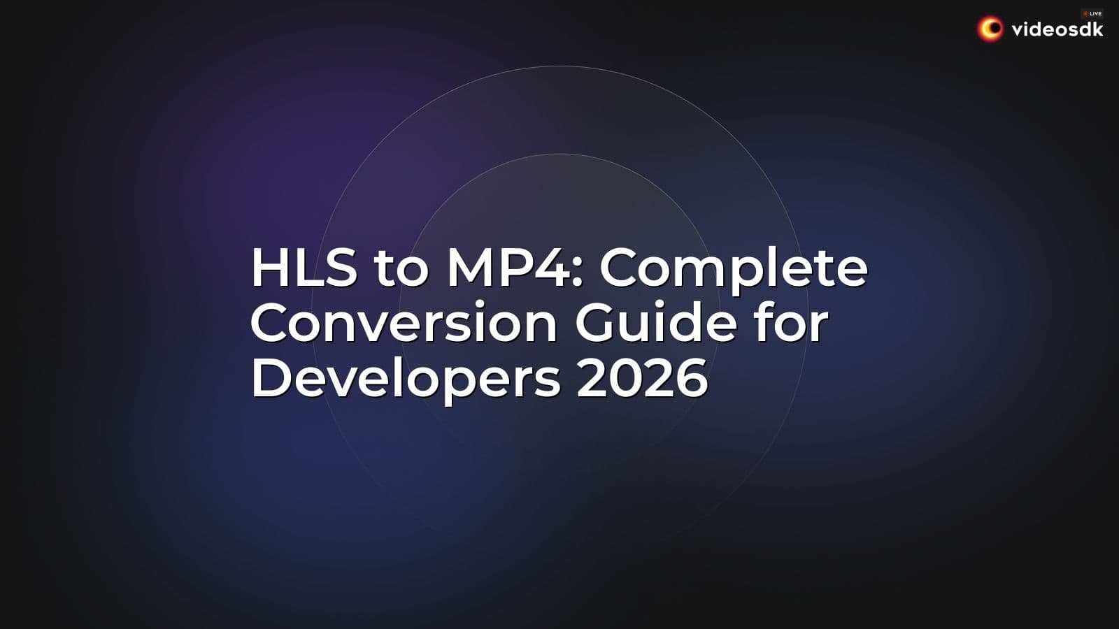 HLS to MP4: Complete Conversion Guide for Developers 2026 HLS to MP4: Complete Conversion Guide for Developers 2026