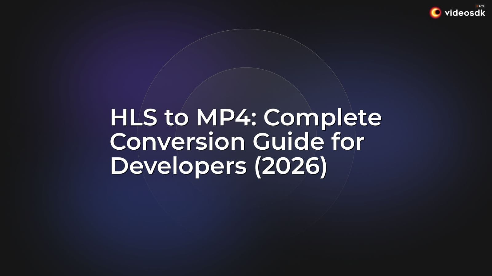 HLS to MP4: Complete Conversion Guide for Developers (2026) HLS to MP4: Complete Conversion Guide for Developers (2026)