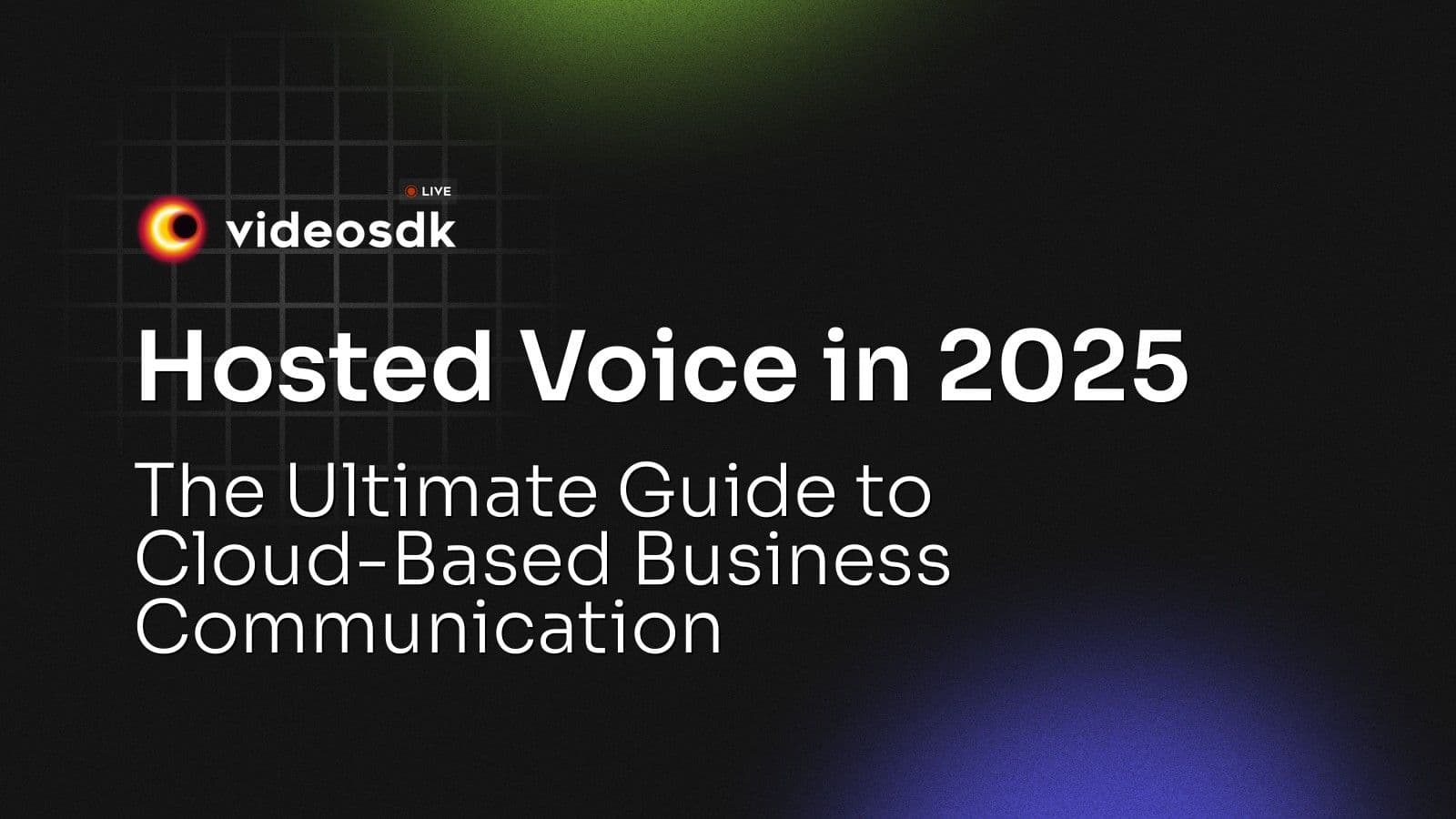 Hosted Voice in 2025: The Ultimate Guide to Cloud-Based Business Communication Hosted Voice in 2025: The Ultimate Guide to Cloud-Based Business Communication