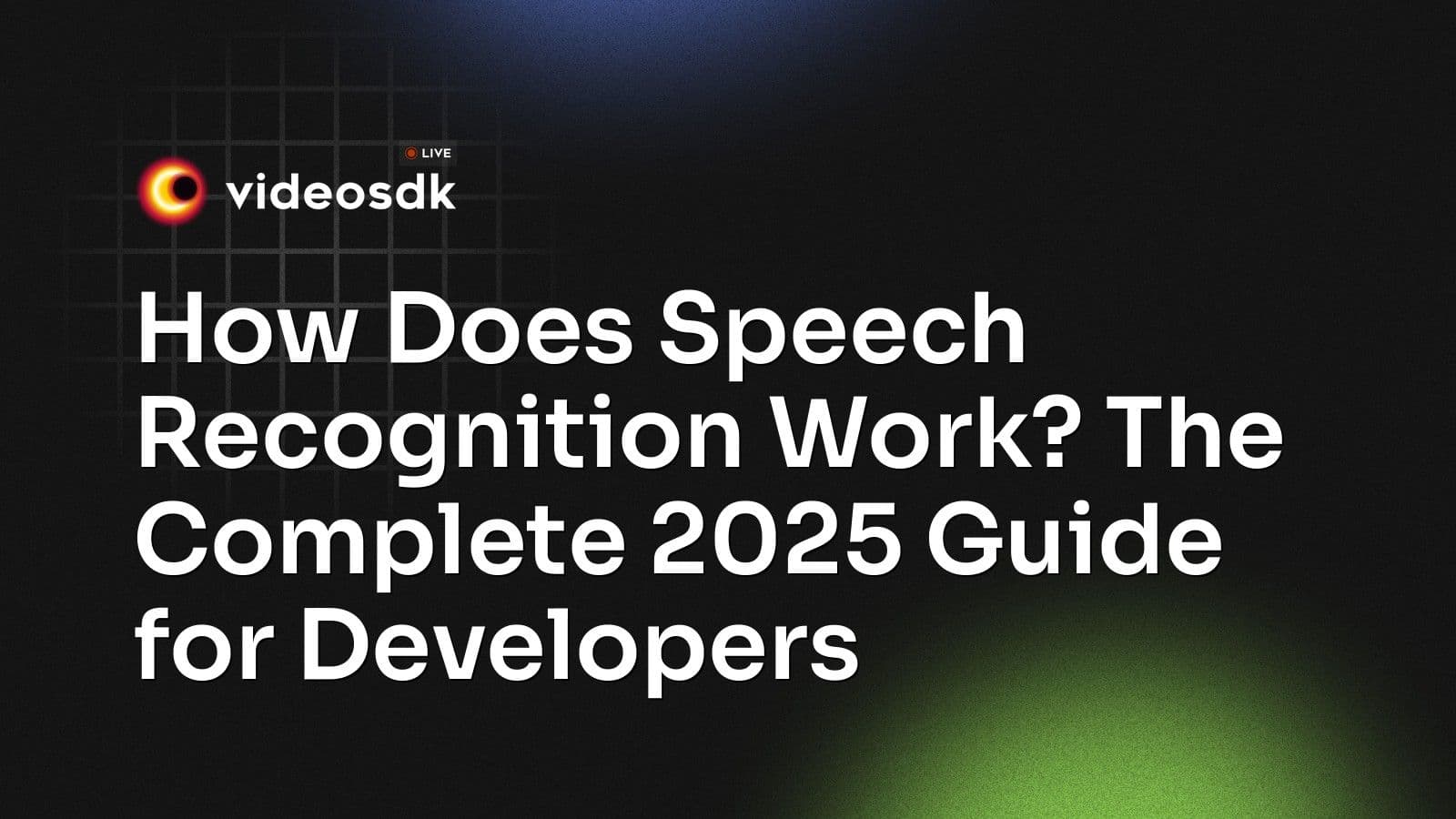 How Does Speech Recognition Work? The Complete 2025 Guide for Developers How Does Speech Recognition Work? The Complete 2025 Guide for Developers