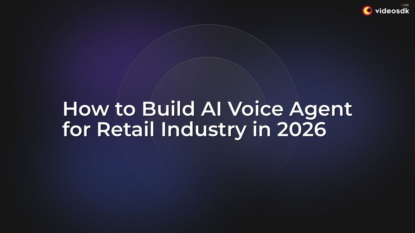 How to Build AI Voice Agent for Retail Industry in 2026 How to Build AI Voice Agent for Retail Industry in 2026