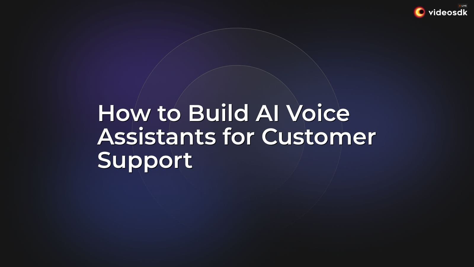 How to Build AI Voice Assistants for Customer Support How to Build AI Voice Assistants for Customer Support
