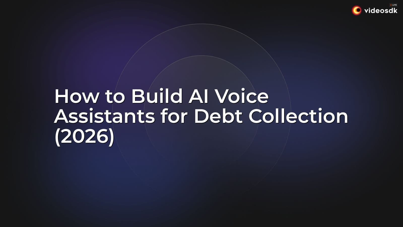 How to Build AI Voice Assistants for Debt Collection (2026) How to Build AI Voice Assistants for Debt Collection (2026)