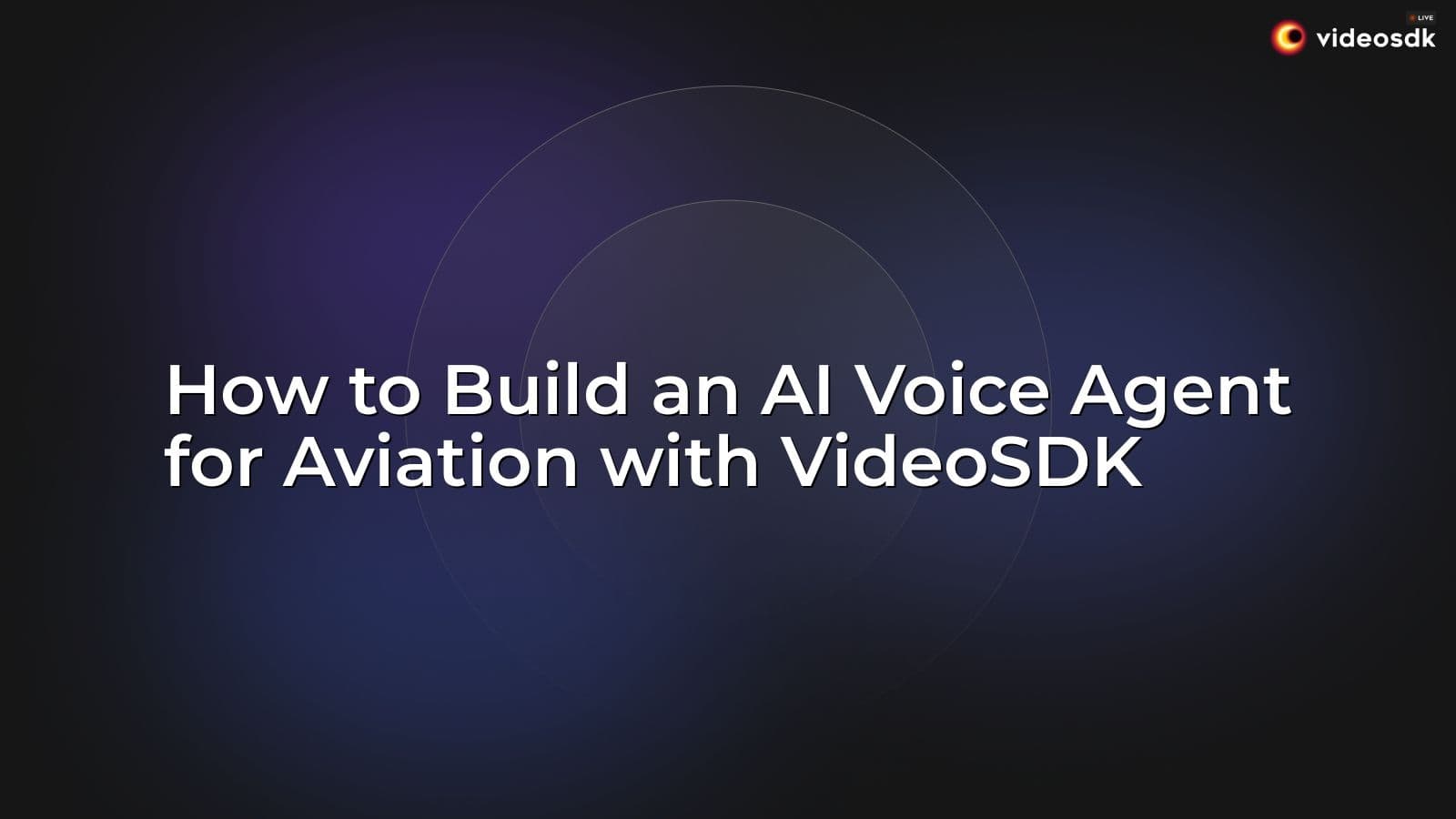 How to Build an AI Voice Agent for Aviation with VideoSDK How to Build an AI Voice Agent for Aviation with VideoSDK