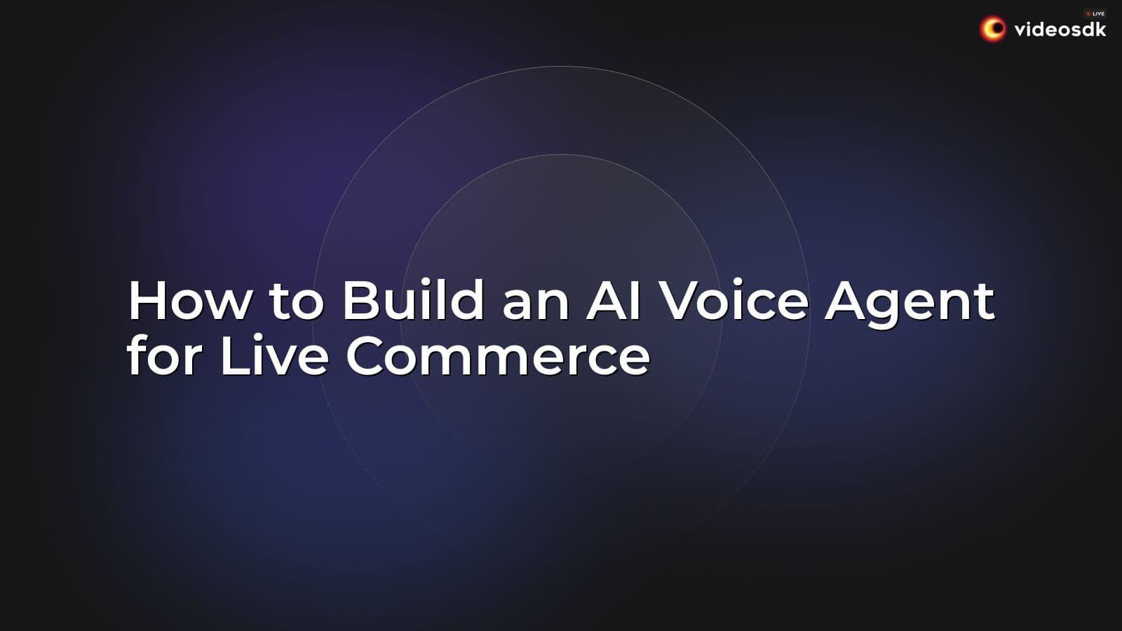 How to Build an AI Voice Agent for Live Commerce How to Build an AI Voice Agent for Live Commerce