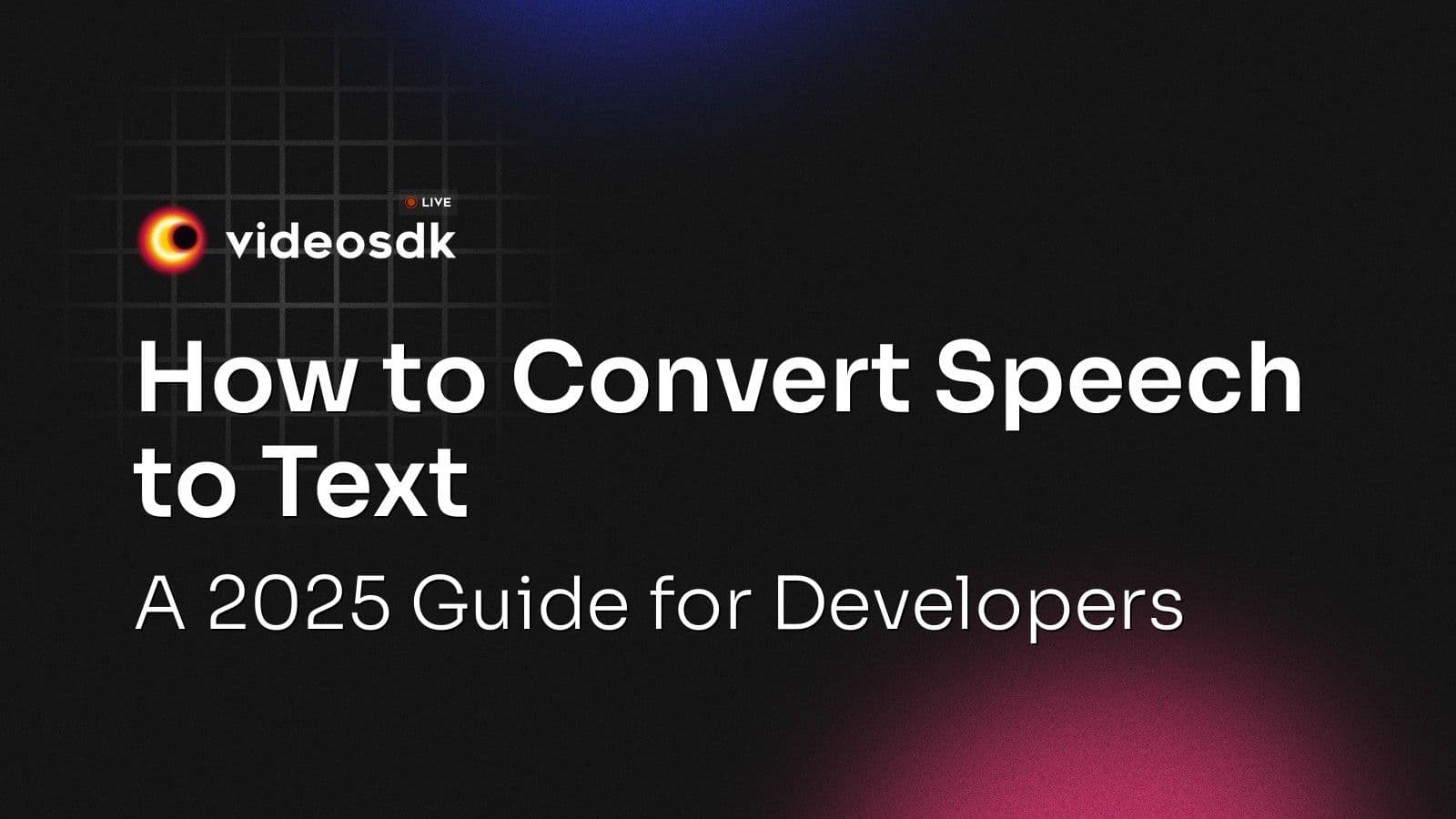 How to Convert Speech to Text: A 2025 Guide for Developers How to Convert Speech to Text: A 2025 Guide for Developers