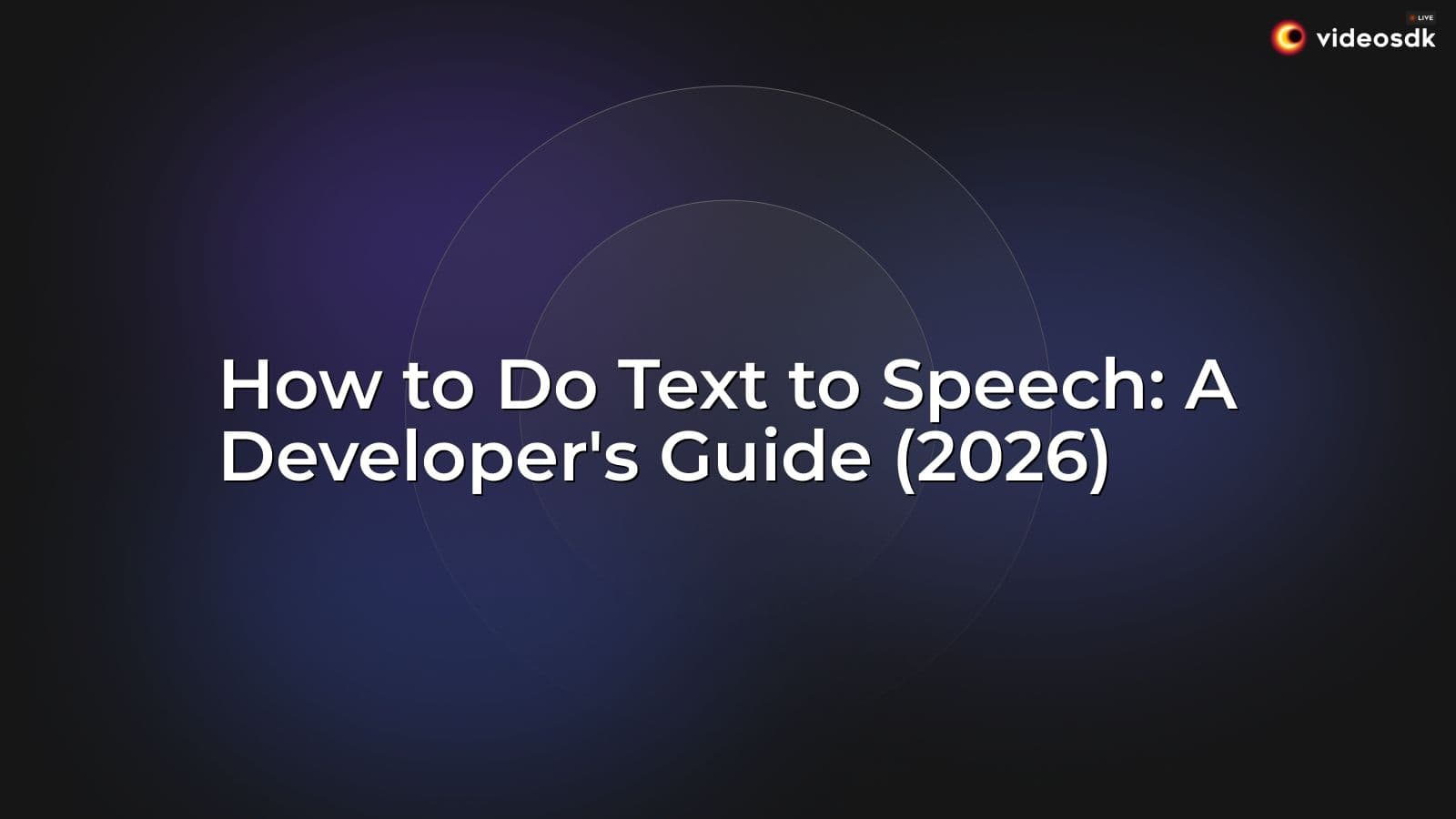 How to Do Text to Speech: A Developer's Guide (2026) How to Do Text to Speech: A Developer's Guide (2026)