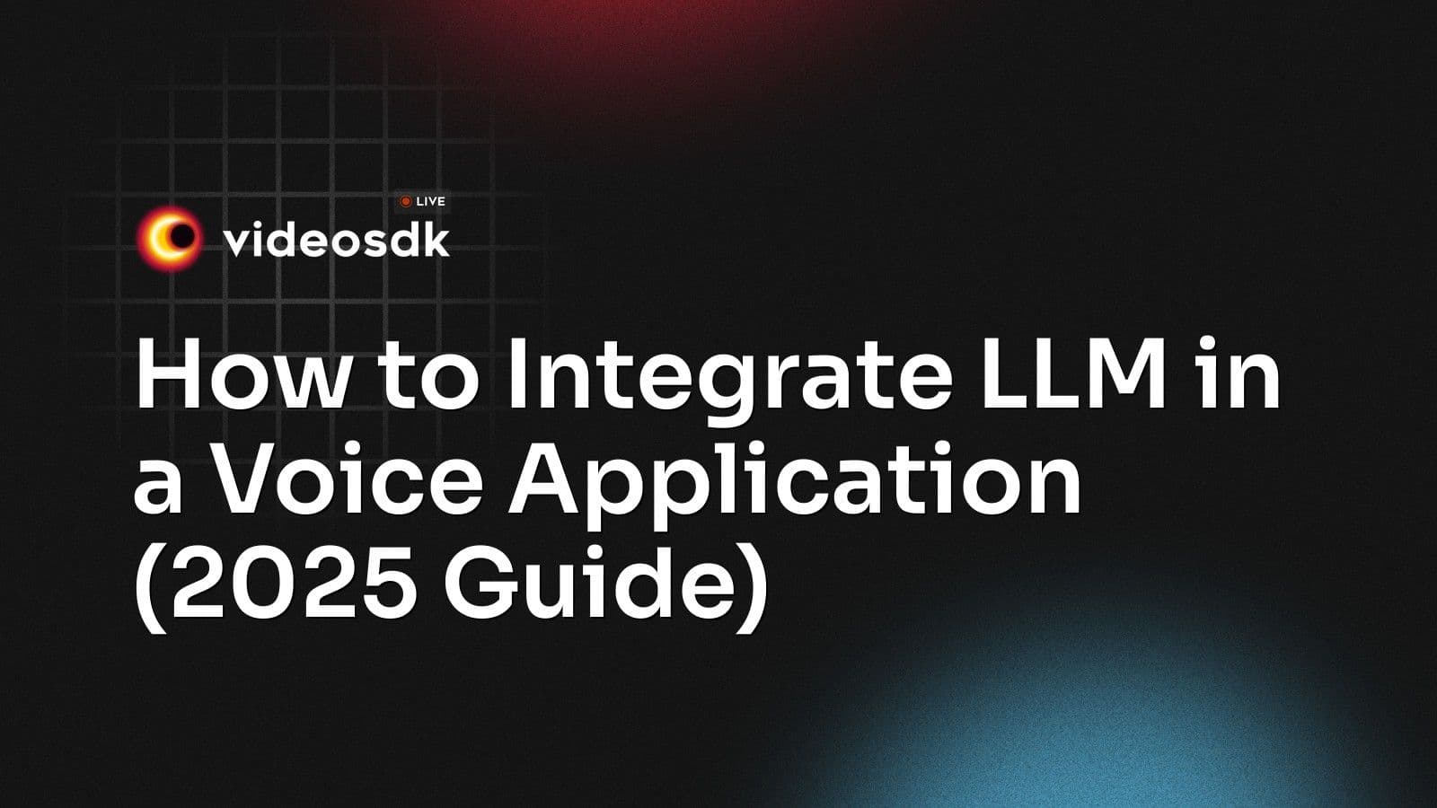 How to Integrate LLM in a Voice Application (2025 Guide) How to Integrate LLM in a Voice Application (2025 Guide)