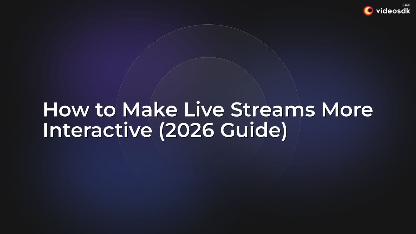 How to Make Live Streams More Interactive (2026 Guide) How to Make Live Streams More Interactive (2026 Guide)