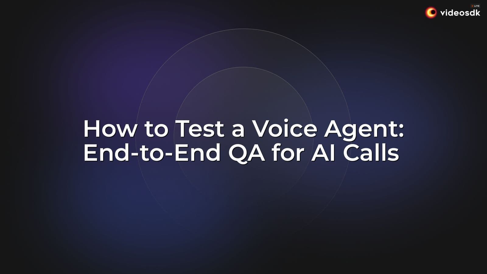 How to Test a Voice Agent: End-to-End QA for AI Calls How to Test a Voice Agent: End-to-End QA for AI Calls