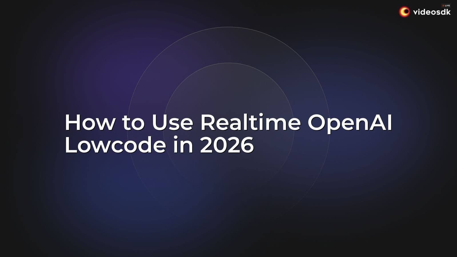 How to Use Realtime OpenAI Lowcode in 2026 How to Use Realtime OpenAI Lowcode in 2026