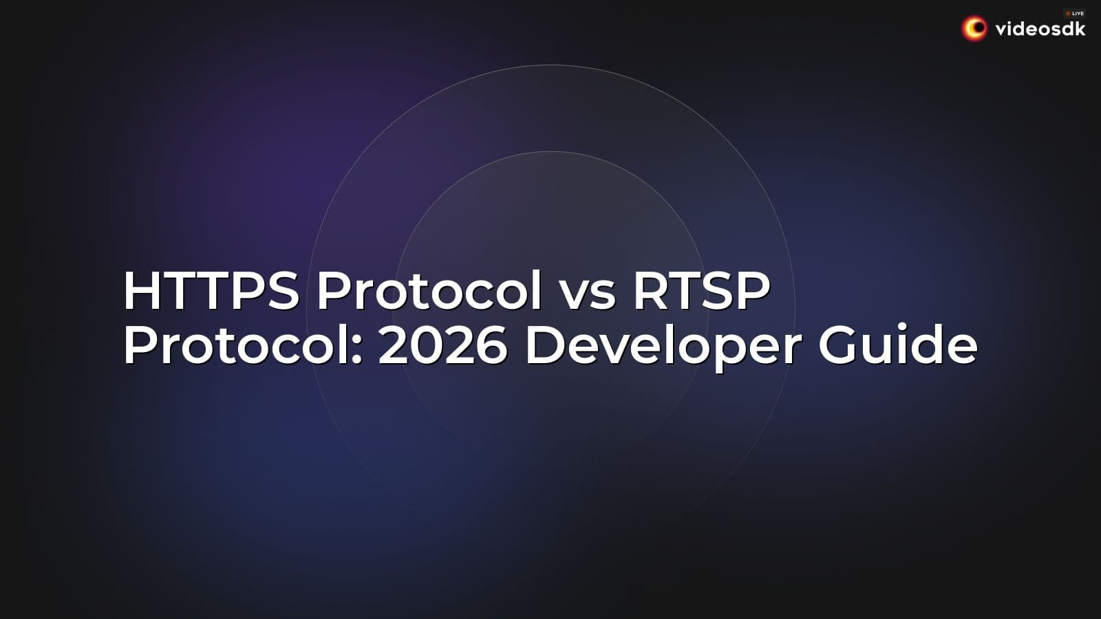 HTTPS Protocol vs RTSP Protocol: 2026 Developer Guide HTTPS Protocol vs RTSP Protocol: 2026 Developer Guide