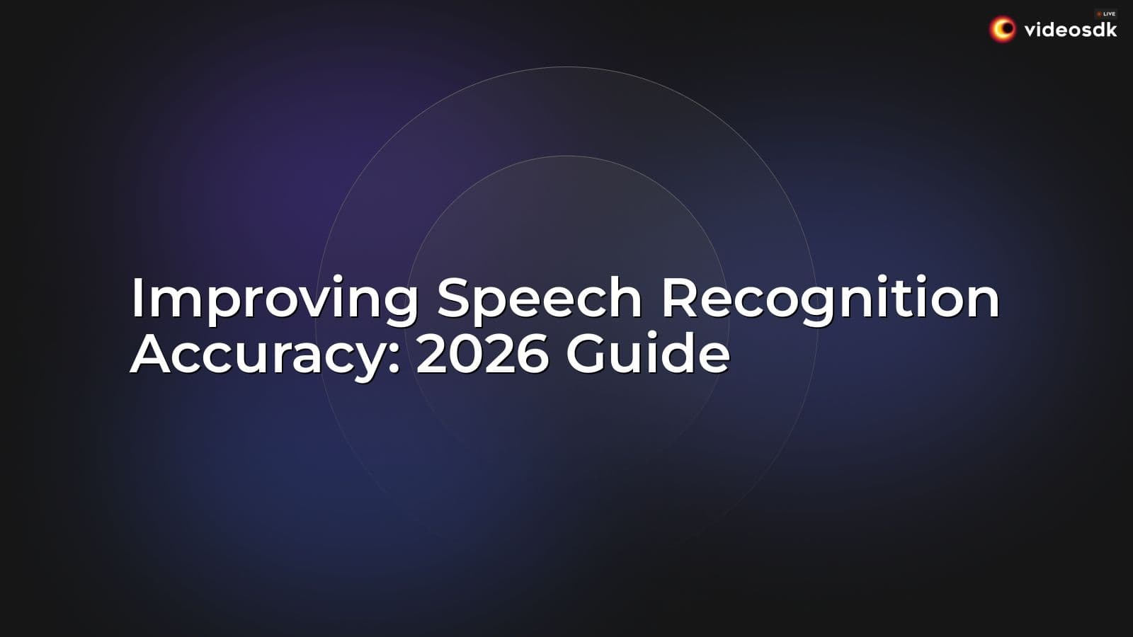 Improving Speech Recognition Accuracy: 2026 Guide Improving Speech Recognition Accuracy: 2026 Guide