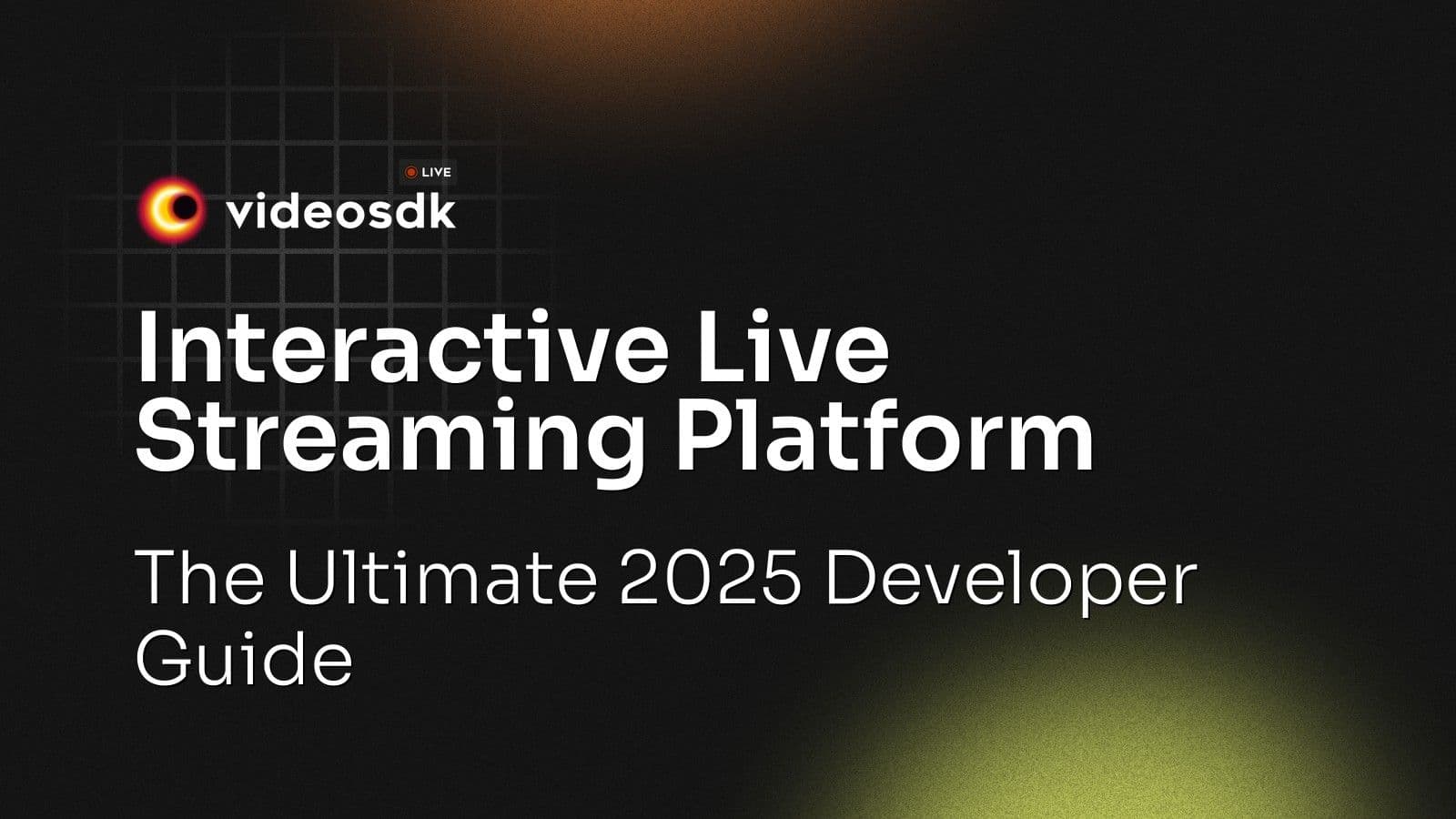 Interactive Live Streaming Platform: The Ultimate 2025 Developer Guide Interactive Live Streaming Platform: The Ultimate 2025 Developer Guide