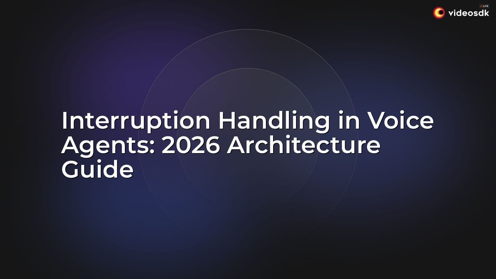 Interruption Handling in Voice Agents: 2026 Architecture Guide Interruption Handling in Voice Agents: 2026 Architecture Guide