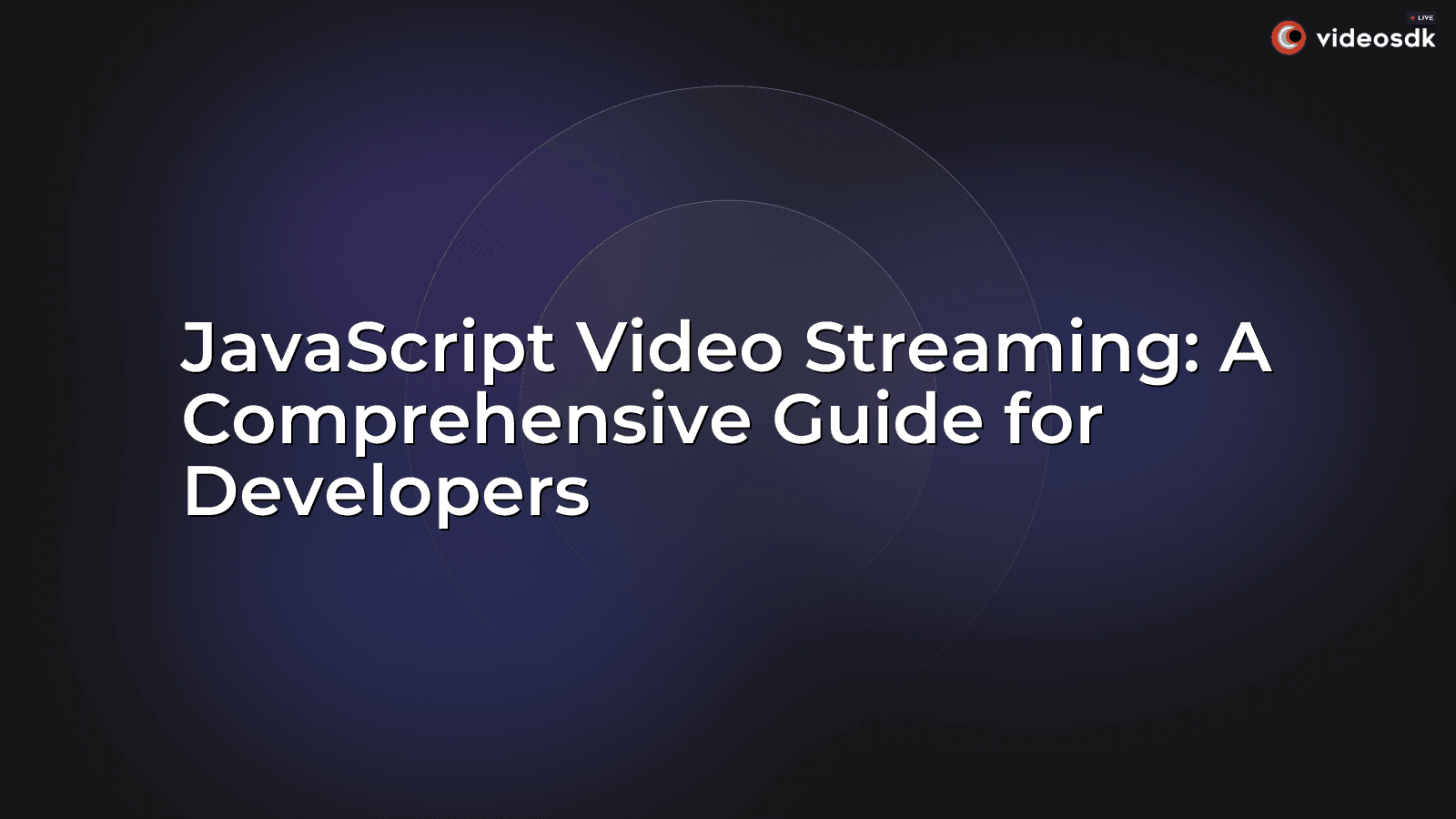 JavaScript Video Streaming: A Comprehensive Guide for Developers JavaScript Video Streaming: A Comprehensive Guide for Developers