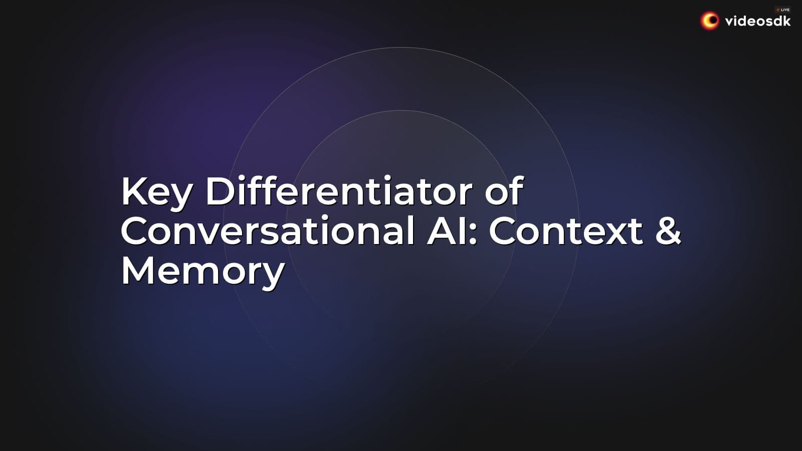 Key Differentiator of Conversational AI: Context & Memory Key Differentiator of Conversational AI: Context & Memory