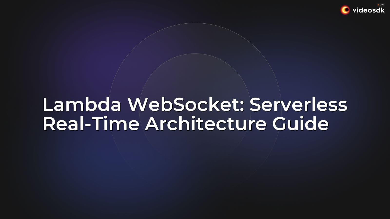 Lambda WebSocket: Serverless Real-Time Architecture Guide Lambda WebSocket: Serverless Real-Time Architecture Guide