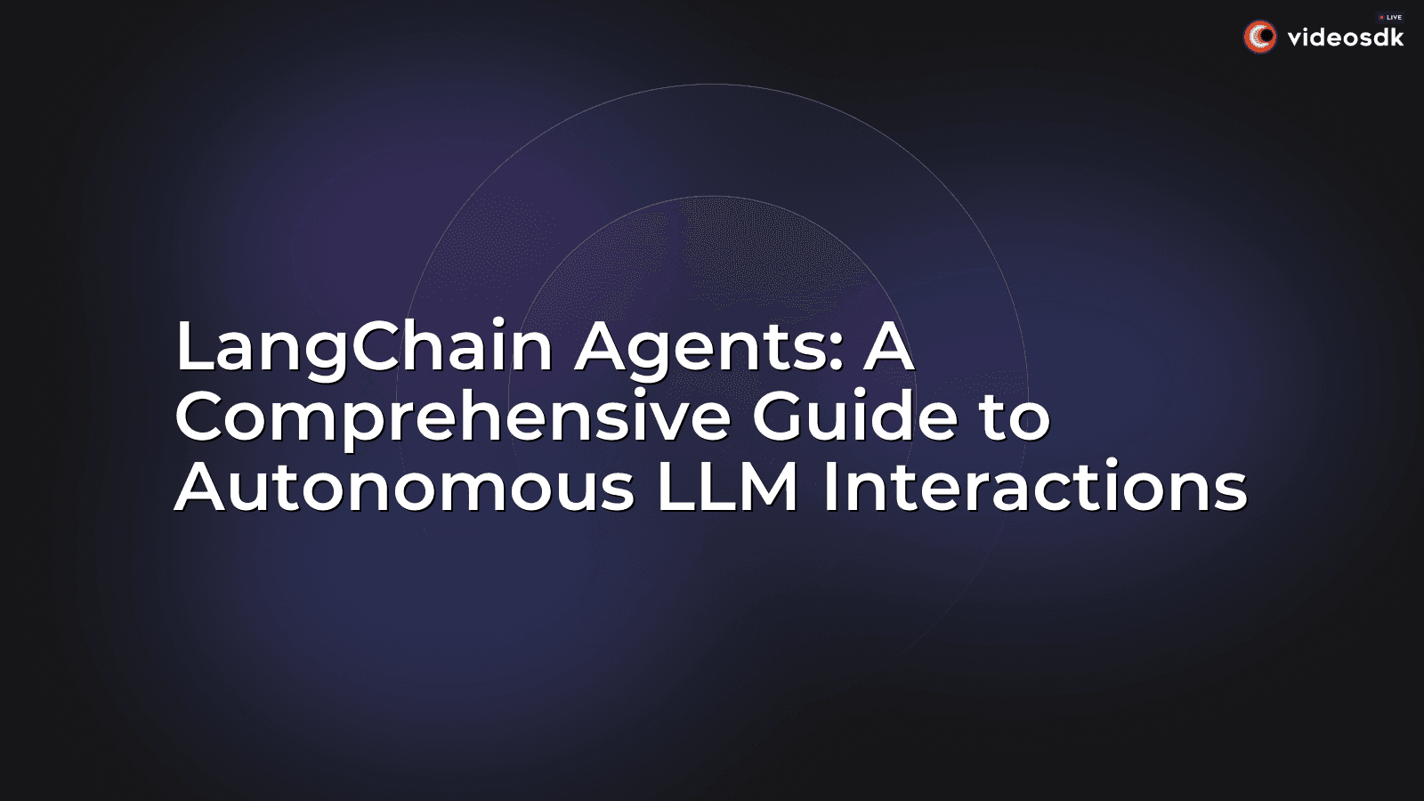 LangChain Agents: A Comprehensive Guide to Autonomous LLM Interactions LangChain Agents: A Comprehensive Guide to Autonomous LLM Interactions