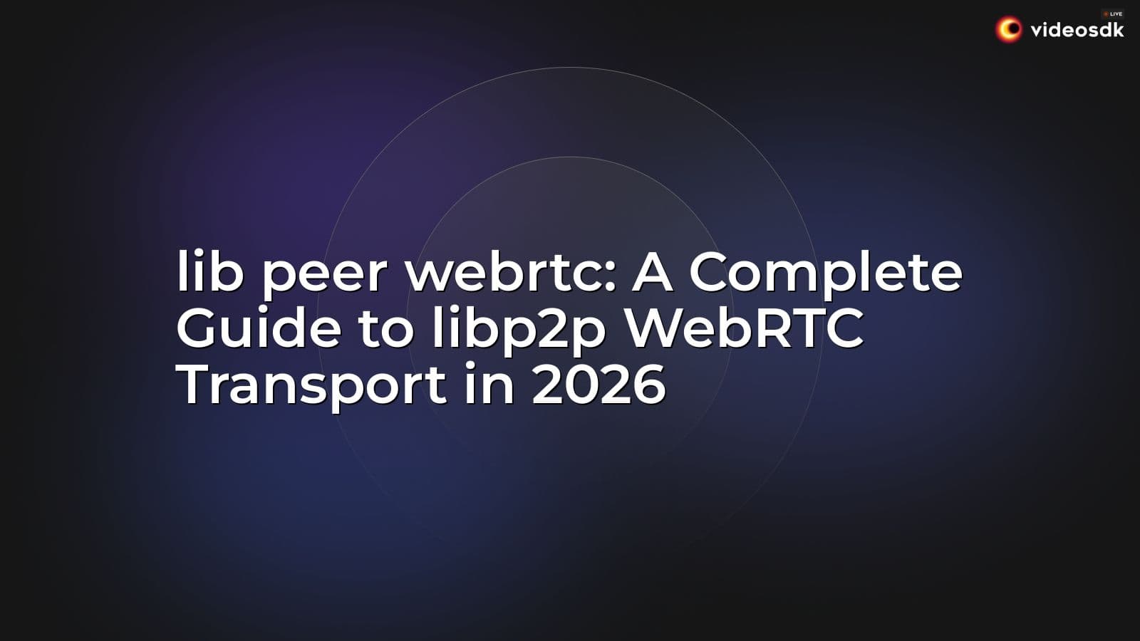 lib peer webrtc: A Complete Guide to libp2p WebRTC Transport in 2026 lib peer webrtc: A Complete Guide to libp2p WebRTC Transport in 2026