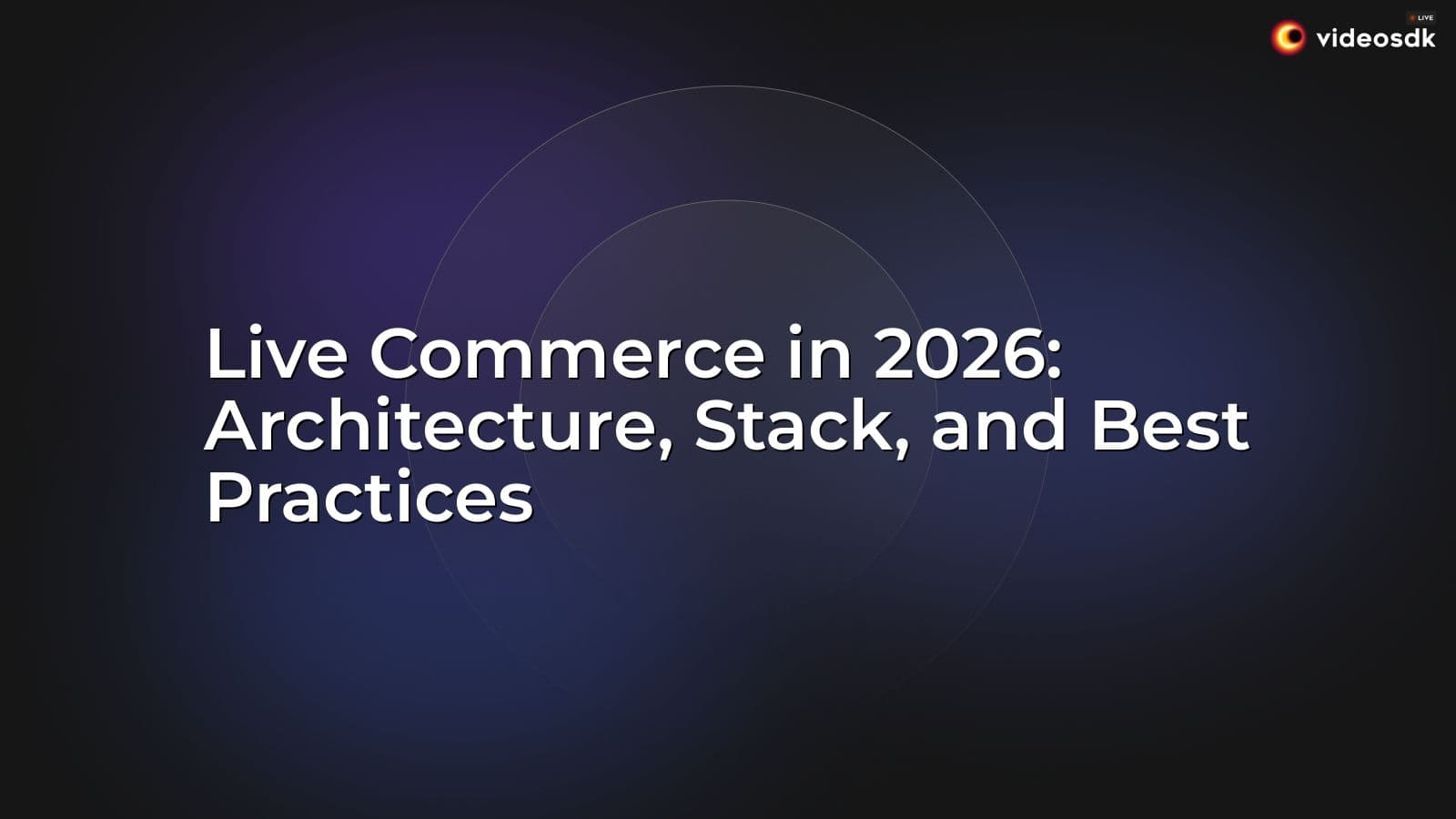 Live Commerce in 2026: Architecture, Stack, and Best Practices Live Commerce in 2026: Architecture, Stack, and Best Practices