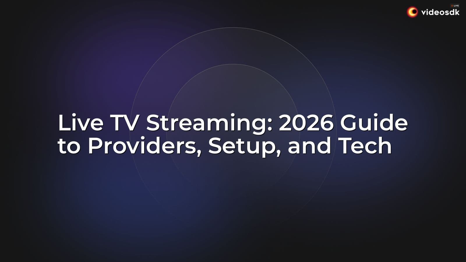 Live TV Streaming: 2026 Guide to Providers, Setup, and Tech Live TV Streaming: 2026 Guide to Providers, Setup, and Tech