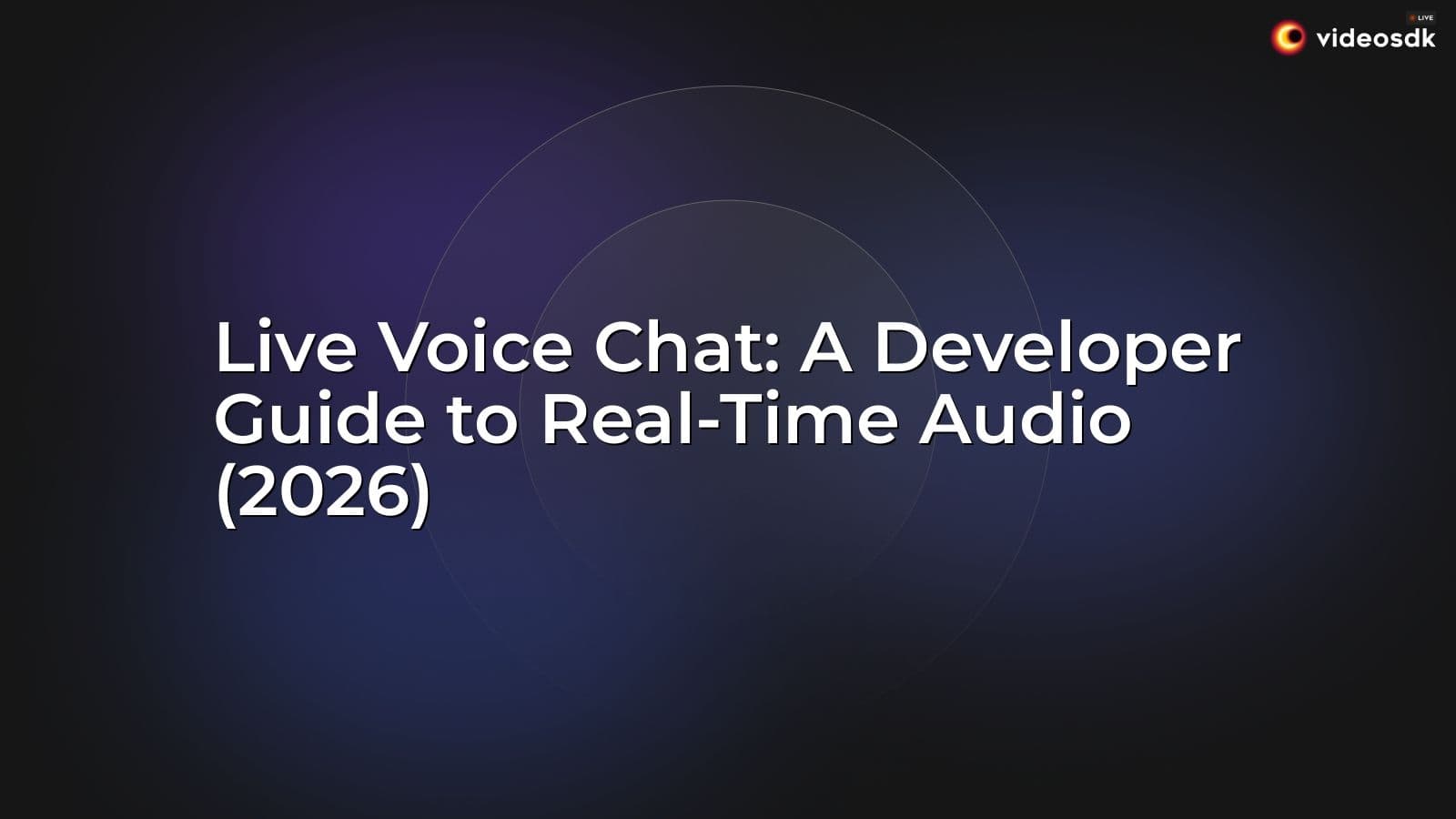 Live Voice Chat: A Developer Guide to Real-Time Audio (2026) Live Voice Chat: A Developer Guide to Real-Time Audio (2026)