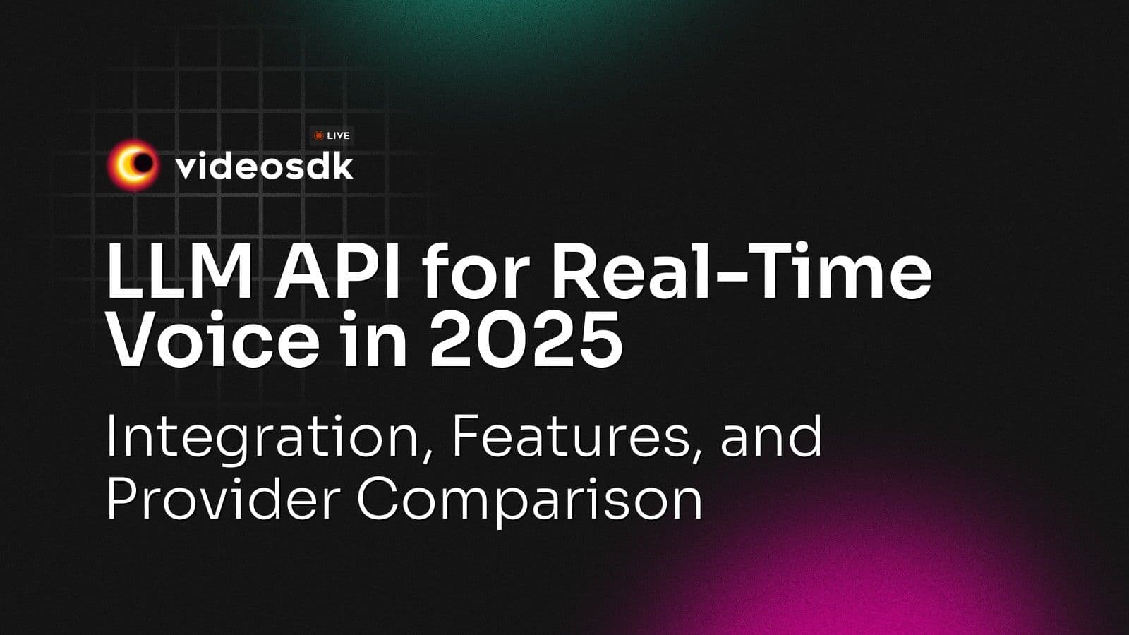 LLM API for Real-Time Voice in 2025: Integration, Features, and Provider Comparison LLM API for Real-Time Voice in 2025: Integration, Features, and Provider Comparison