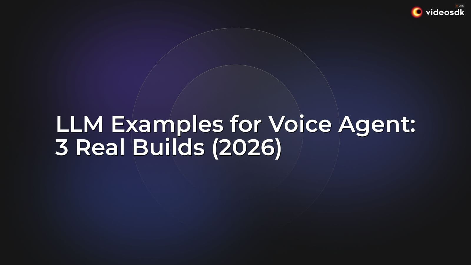 LLM Examples for Voice Agent: 3 Real Builds (2026) LLM Examples for Voice Agent: 3 Real Builds (2026)