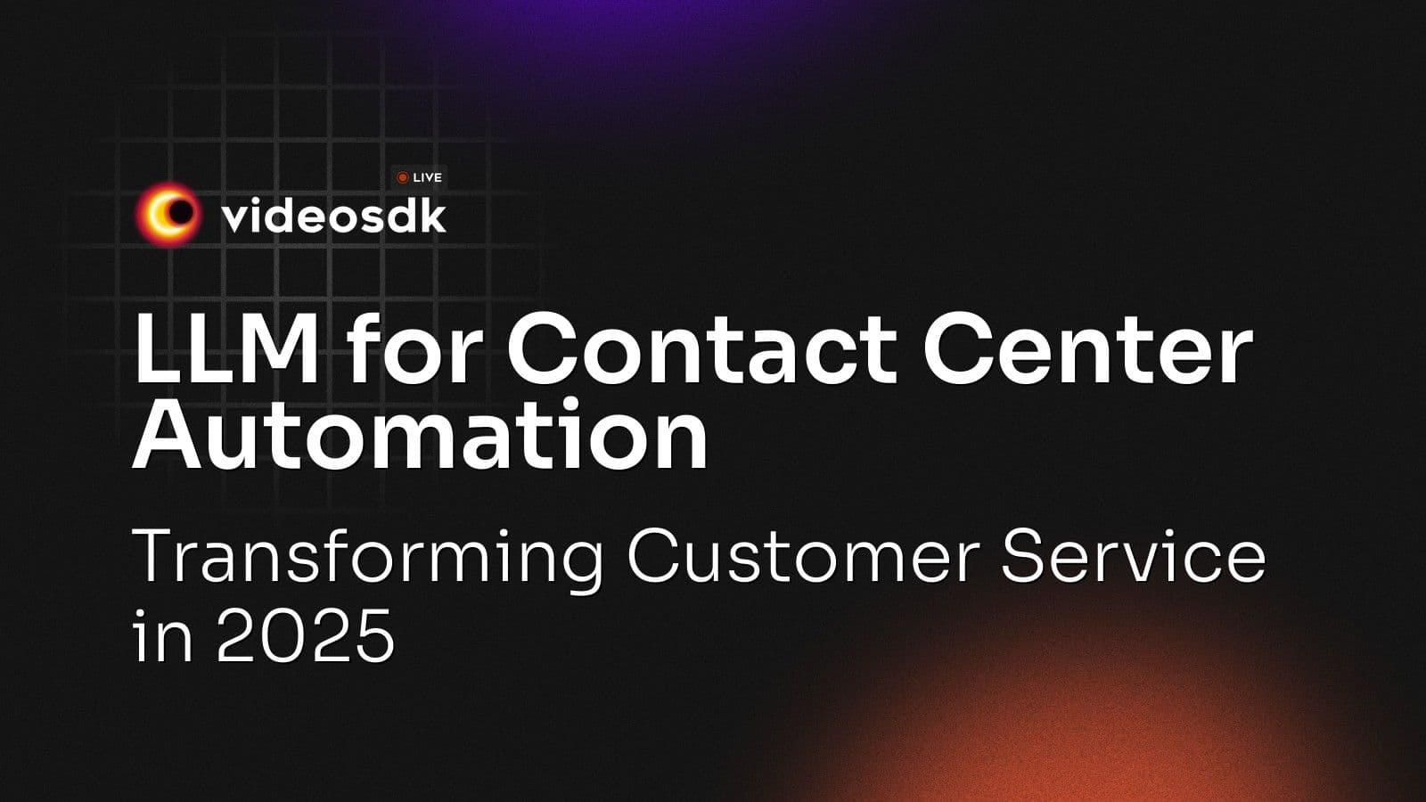 LLM for Contact Center Automation: Transforming Customer Service in 2025 LLM for Contact Center Automation: Transforming Customer Service in 2025