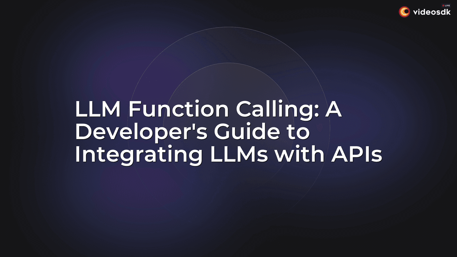 LLM Function Calling: A Developer's Guide to Integrating LLMs with APIs LLM Function Calling: A Developer's Guide to Integrating LLMs with APIs