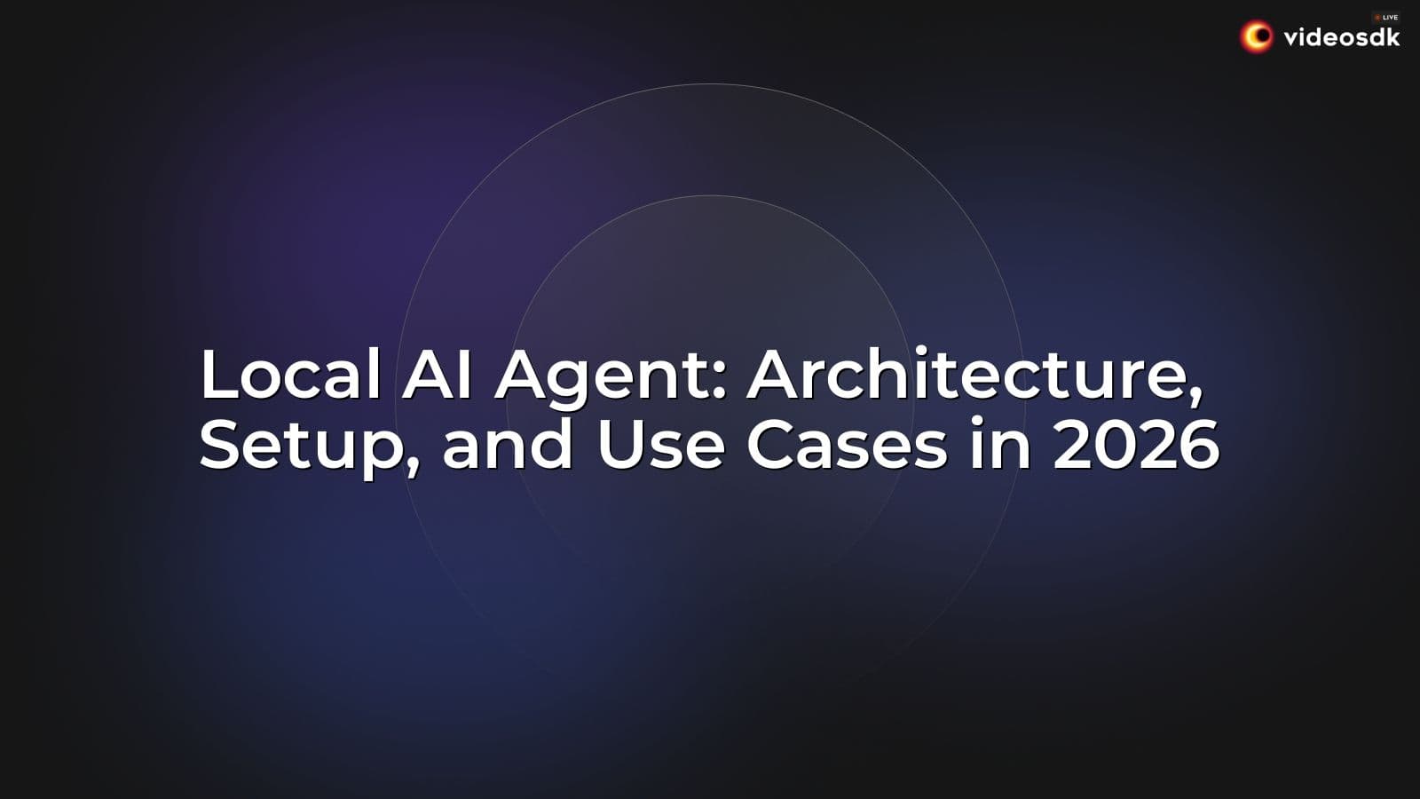 Local AI Agent: Architecture, Setup, and Use Cases in 2026 Local AI Agent: Architecture, Setup, and Use Cases in 2026