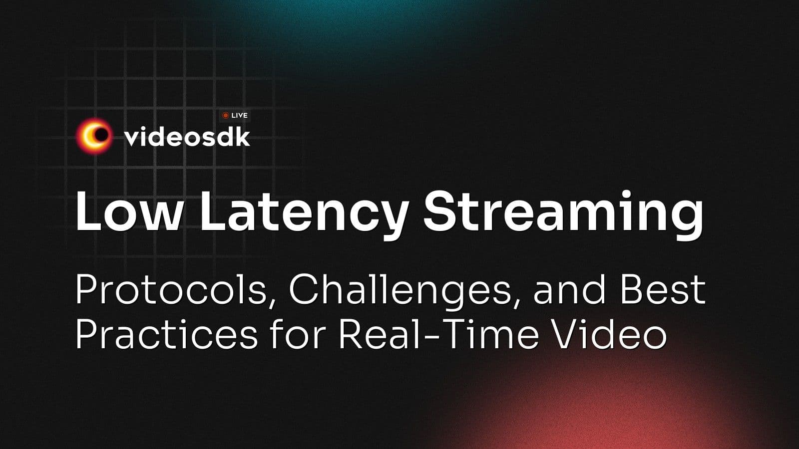 Low Latency Streaming: Protocols, Challenges, and Best Practices for Real-Time Video Low Latency Streaming: Protocols, Challenges, and Best Practices for Real-Time Video