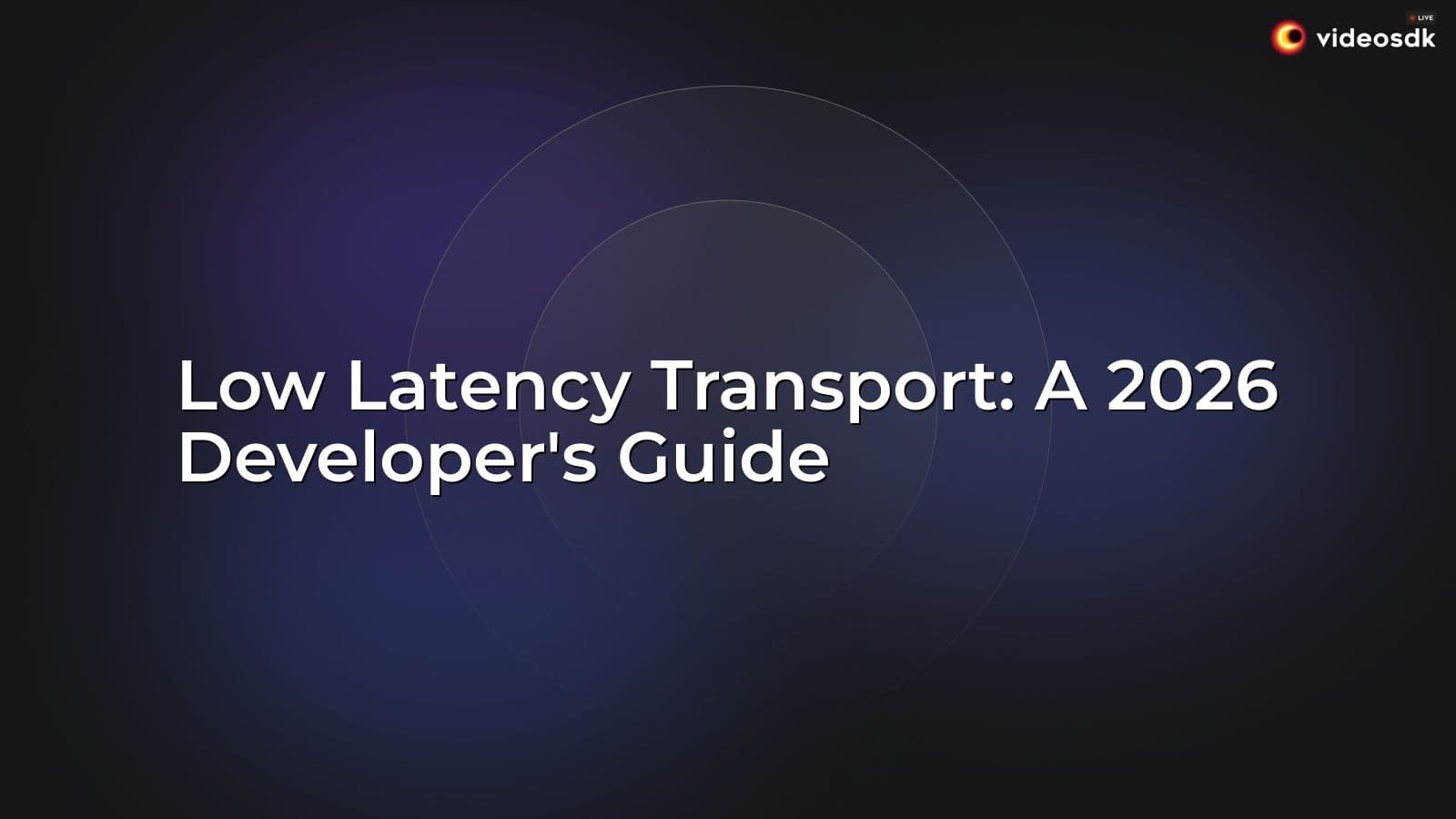 Low Latency Transport: A 2026 Developer's Guide Low Latency Transport: A 2026 Developer's Guide