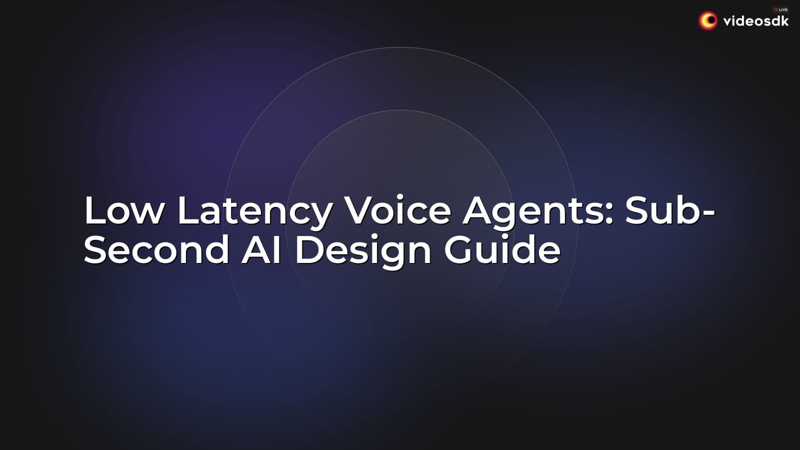 Low Latency Voice Agents: Sub-Second AI Design Guide Low Latency Voice Agents: Sub-Second AI Design Guide