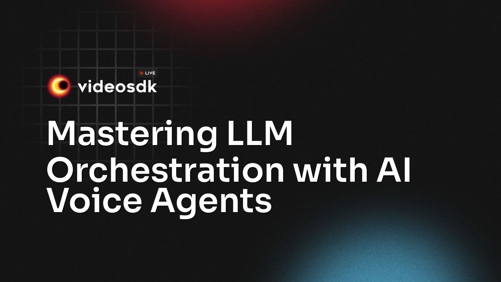 Mastering LLM Orchestration with AI Voice Agents Mastering LLM Orchestration with AI Voice Agents