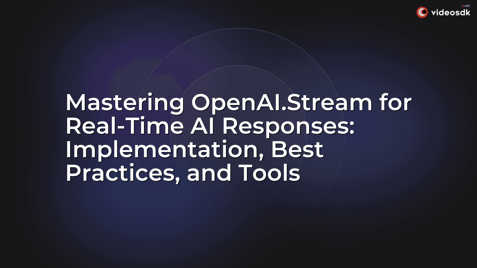 Mastering OpenAI.Stream for Real-Time AI Responses: Implementation, Best Practices, and Tools Mastering OpenAI.Stream for Real-Time AI Responses: Implementation, Best Practices, and Tools