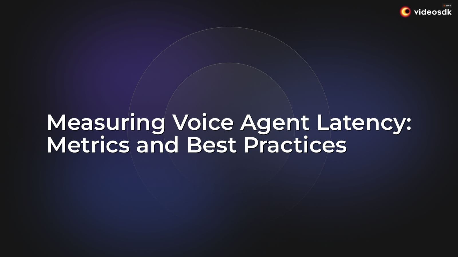 Measuring Voice Agent Latency: Metrics and Best Practices Measuring Voice Agent Latency: Metrics and Best Practices