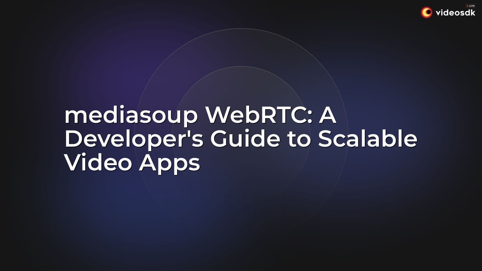 mediasoup WebRTC: A Developer's Guide to Scalable Video Apps mediasoup WebRTC: A Developer's Guide to Scalable Video Apps