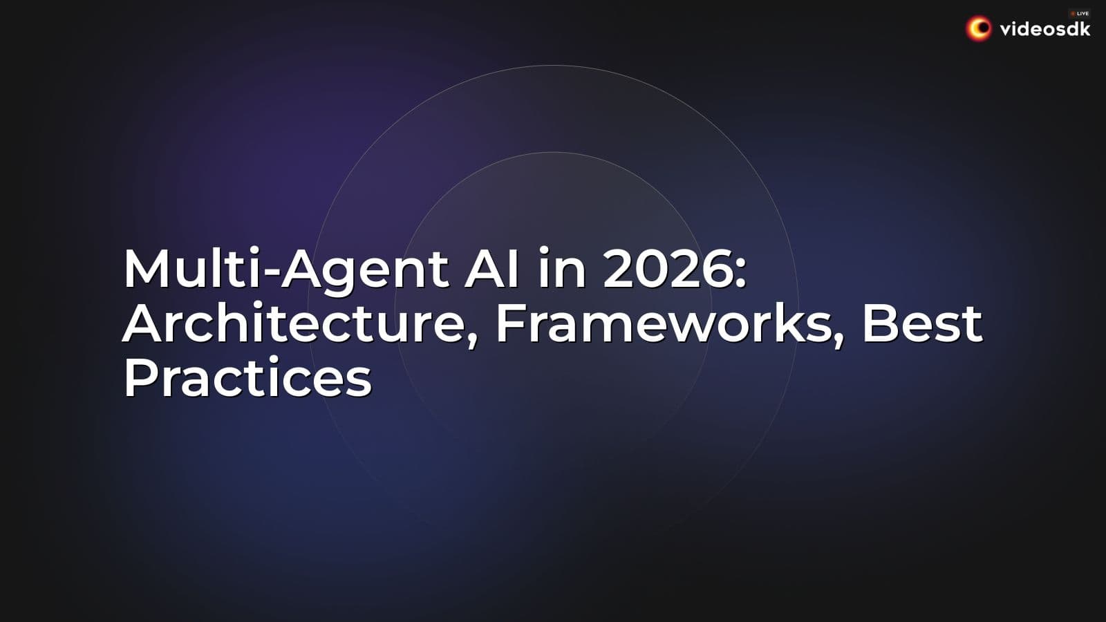Multi-Agent AI in 2026: Architecture, Frameworks, Best Practices Multi-Agent AI in 2026: Architecture, Frameworks, Best Practices