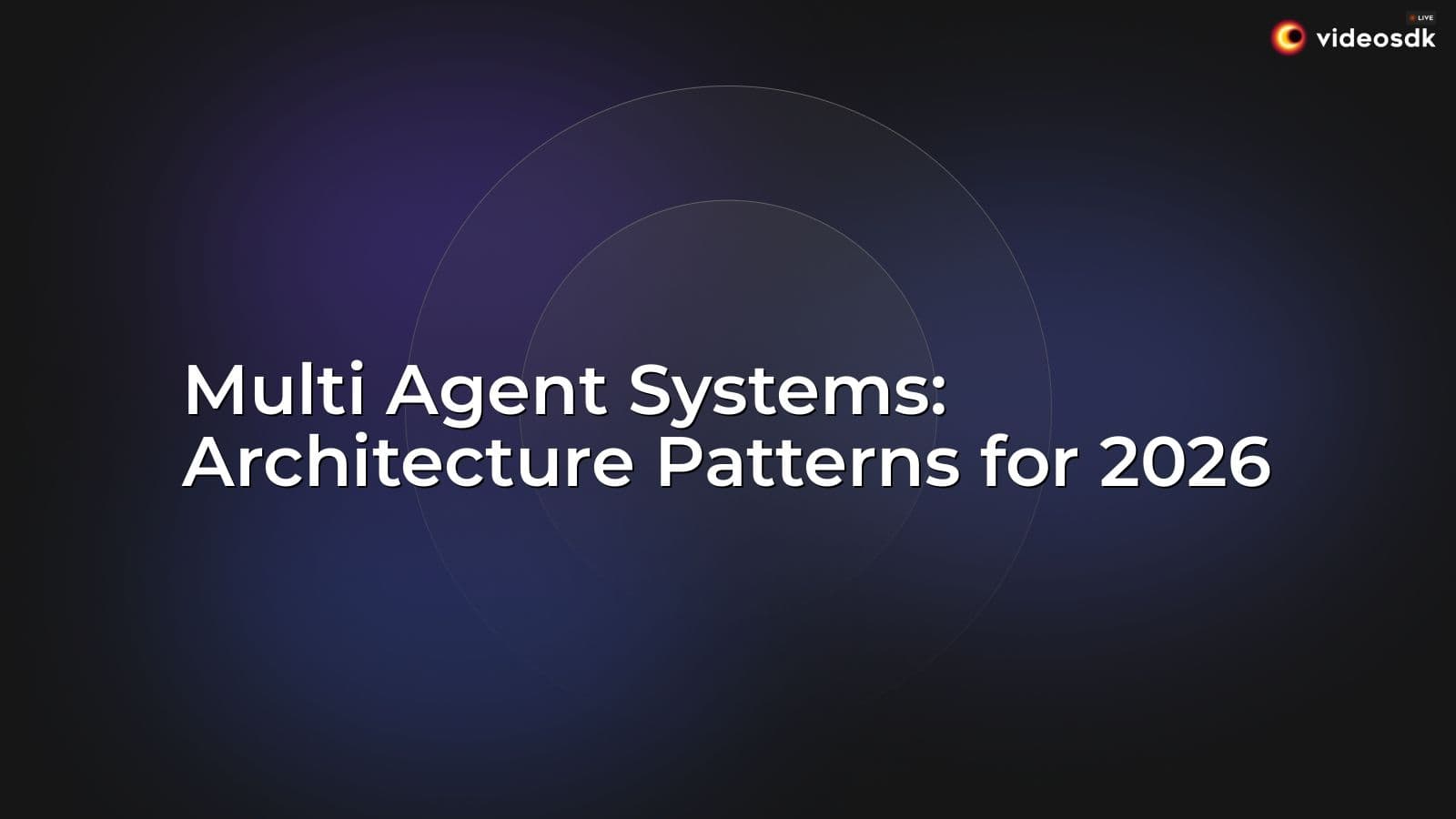 Multi Agent Systems: Architecture Patterns for 2026 Multi Agent Systems: Architecture Patterns for 2026