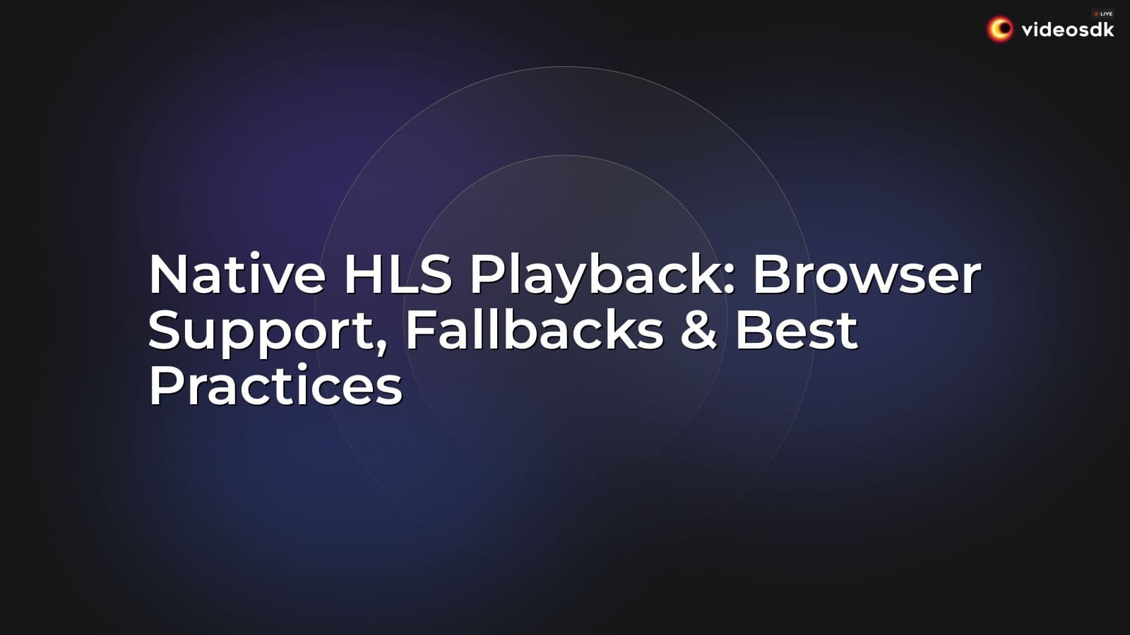 Native HLS Playback: Browser Support, Fallbacks & Best Practices Native HLS Playback: Browser Support, Fallbacks & Best Practices