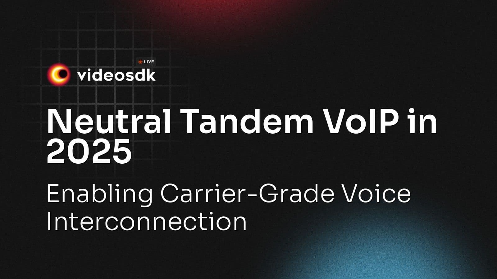 Neutral Tandem VoIP in 2025: Enabling Carrier-Grade Voice Interconnection Neutral Tandem VoIP in 2025: Enabling Carrier-Grade Voice Interconnection