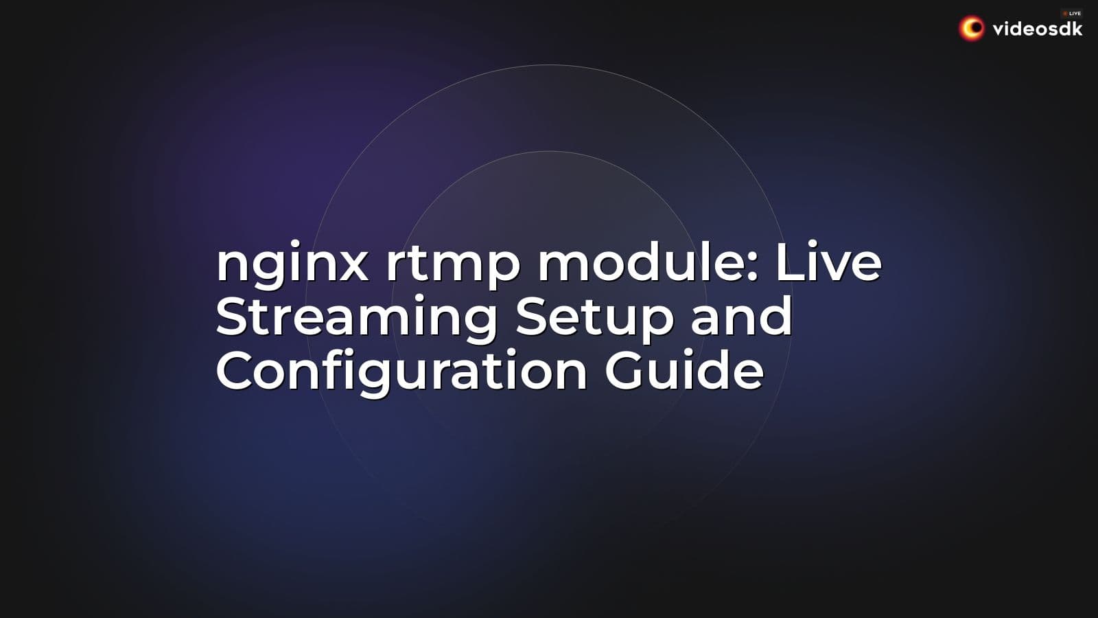 nginx rtmp module: Live Streaming Setup and Configuration Guide nginx rtmp module: Live Streaming Setup and Configuration Guide