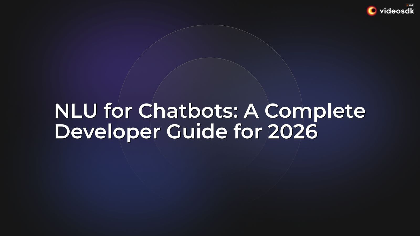 NLU for Chatbots: A Complete Developer Guide for 2026 NLU for Chatbots: A Complete Developer Guide for 2026